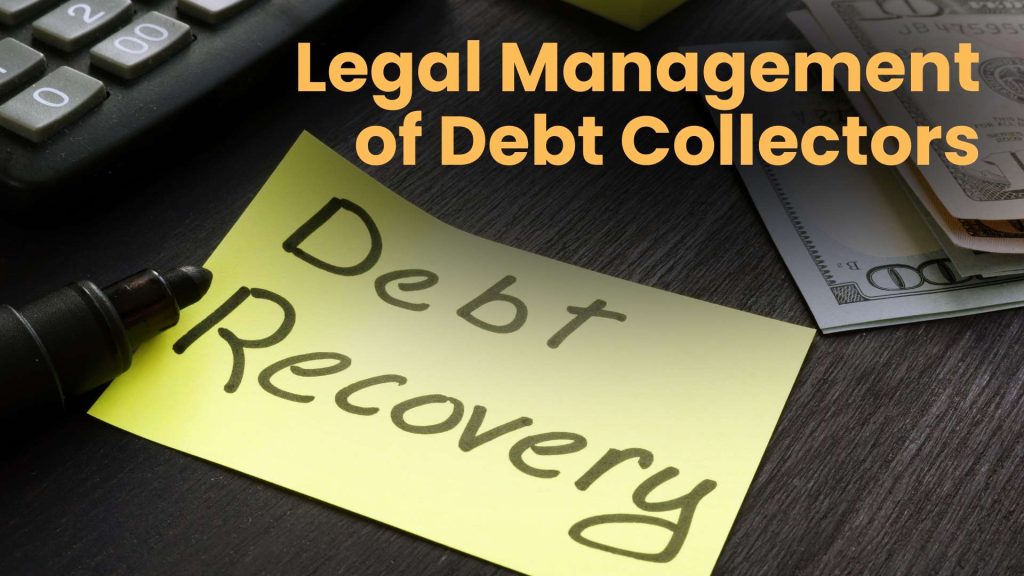 Knowing Debt Recovery Laws Legal Management of Debt Collectors