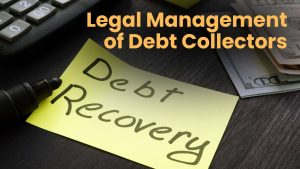 Knowing Debt Recovery Laws Legal Management of Debt Collectors