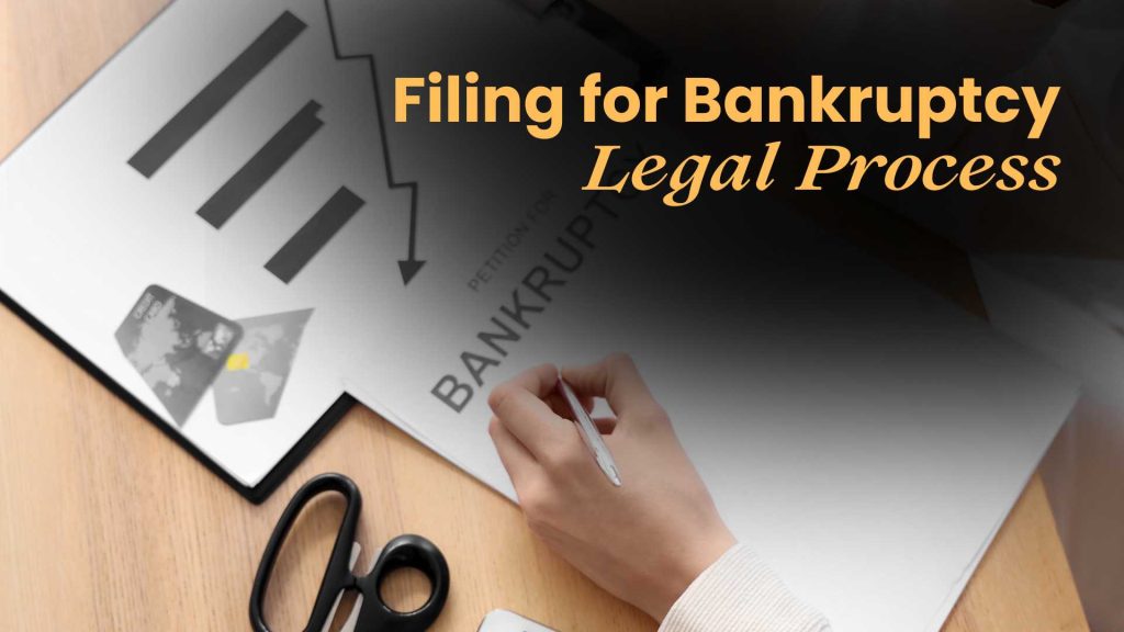 The Legal Process of Filing for Bankruptcy What You Need to Know